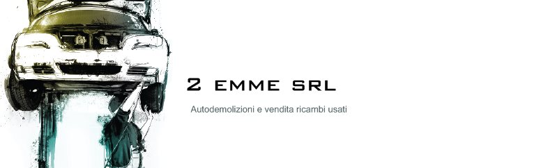 2 emme srl - Autodemolizioni e vendita ricambi usati